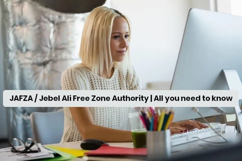 JAFZA / Jebel Ali Free Zone Authority | All you need to know
