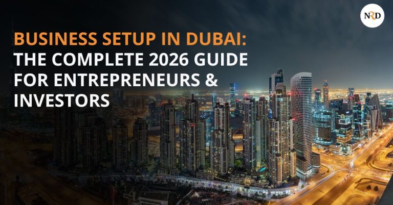 Business Setup in Dubai: The Complete 2026 Guide for Entrepreneurs & Investors