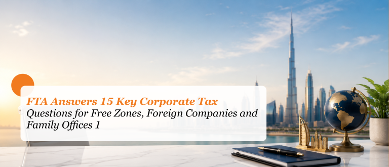 FTA Answers 15 Key Corporate Tax Questions for Free Zones, Foreign Companies and Family Offices 1