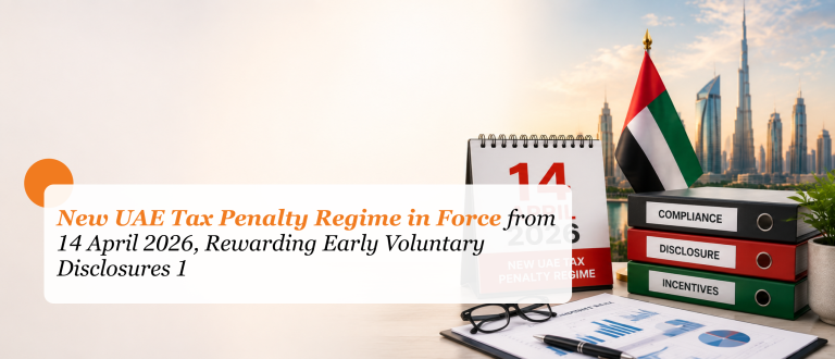 New UAE Tax Penalty Regime in Force from 14 April 2026, Rewarding Early Voluntary Disclosures 1